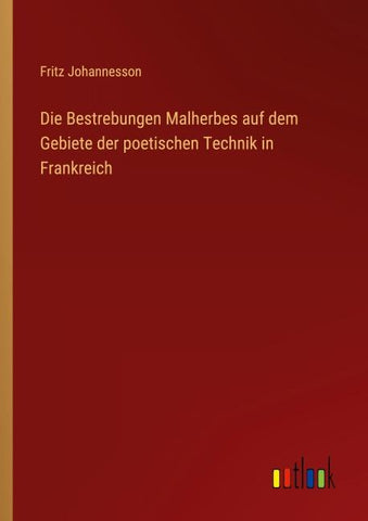 Die Bestrebungen Malherbes auf dem Gebiete der poetischen Technik in Frankreich