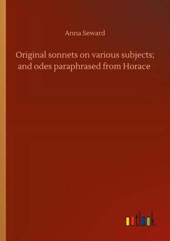 Original sonnets on various subjects; and odes paraphrased from Horace