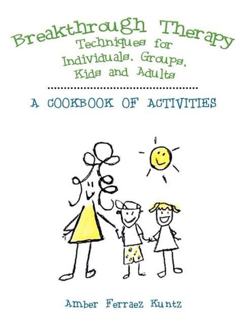 Breakthrough Therapy Techniques for Individuals, Groups, Kids and Adults