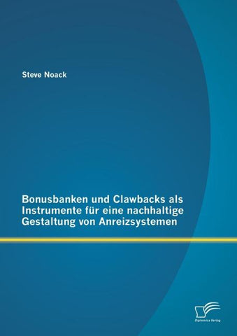 Bonusbanken und Clawbacks als Instrumente für eine nachhaltige Gestaltung von Anreizsystemen