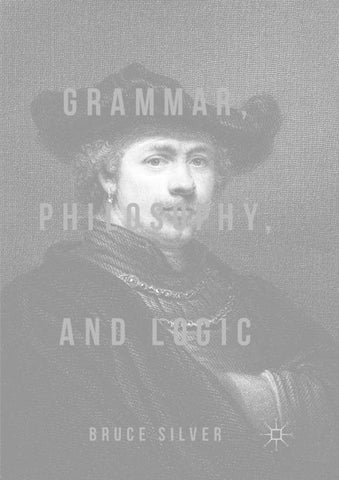 Grammar, Philosophy, and Logic