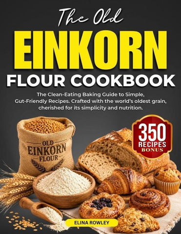 THE OLD EINKORN FLOUR COOKBOOK