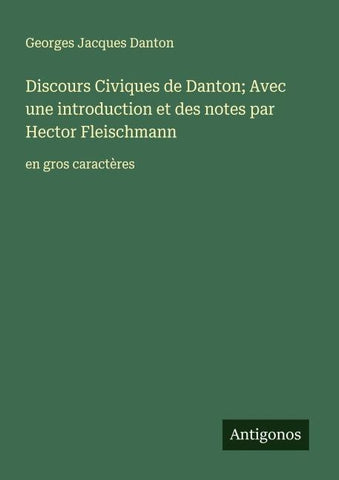 Discours Civiques de Danton; Avec une introduction et des notes par Hector Fleischmann