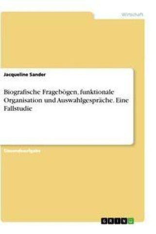 Biografische Fragebögen, funktionale Organisation und Auswahlgespräche. Eine Fallstudie