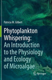 Phytoplankton Whispering: An Introduction to the Physiology and Ecology of Microalgae