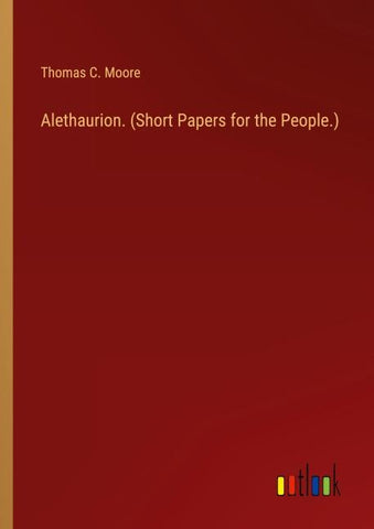 Alethaurion. (Short Papers for the People.)