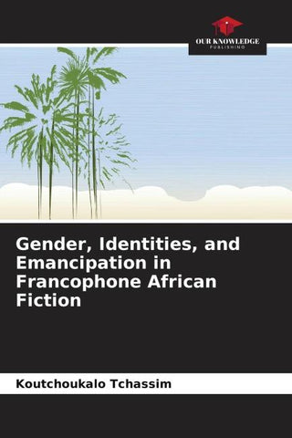 Gender, Identities, and Emancipation in Francophone African Fiction