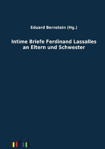 Intime Briefe Ferdinand Lassalles an Eltern und Schwester