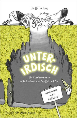 Unterirdisch. Ein Comicroman – selbst erlebt von Stoffel und Ca. Garantiert ohne Einhörner