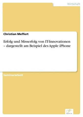 Erfolg und Misserfolg von IT-Innovationen - dargestellt am Beispiel des Apple iPhone