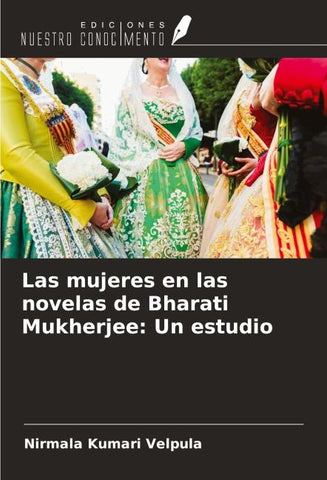 Las mujeres en las novelas de Bharati Mukherjee: Un estudio
