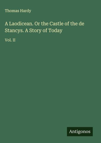 A Laodicean. Or the Castle of the de Stancys. A Story of Today