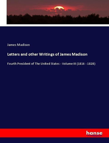 Letters and other Writings of James Madison