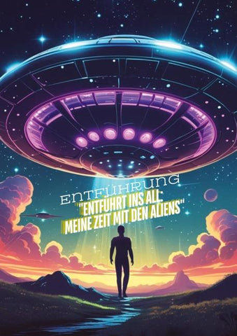 Entführt ins All: Meine Zeit mit den Aliens