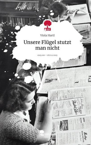 Unsere Flügel stutzt man nicht. Life is a Story - story.one