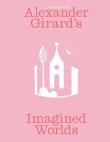 Alexander Girard’s Imagined Worlds