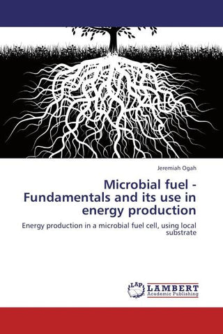 Microbial fuel - Fundamentals and its use in energy production