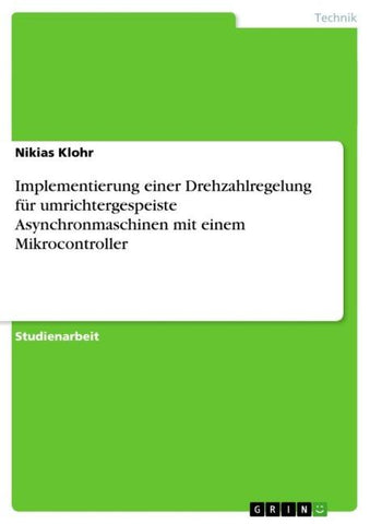 Implementierung einer Drehzahlregelung für umrichtergespeiste Asynchronmaschinen mit einem Mikrocontroller
