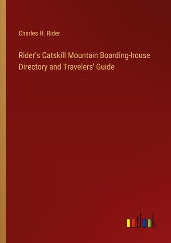Rider's Catskill Mountain Boarding-house Directory and Travelers' Guide