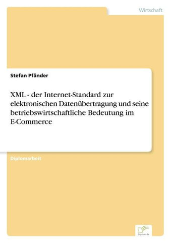 XML - der Internet-Standard zur elektronischen Datenübertragung und seine betriebswirtschaftliche Bedeutung im E-Commerce