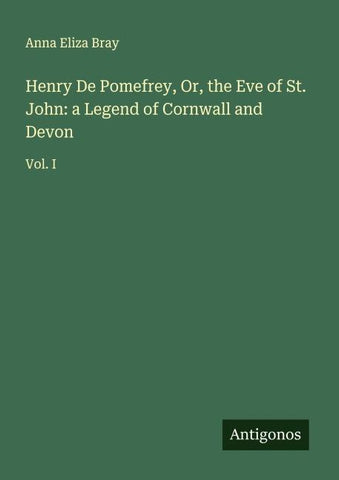 Henry De Pomefrey, Or, the Eve of St. John: a Legend of Cornwall and Devon