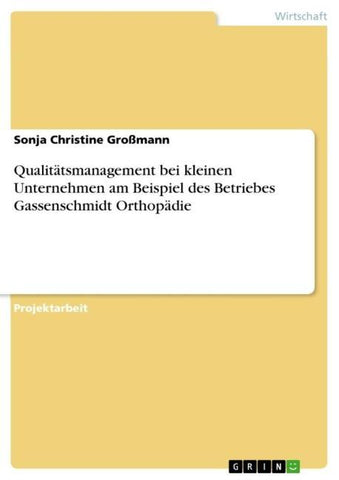 Qualitätsmanagement bei kleinen Unternehmen am Beispiel des Betriebes Gassenschmidt Orthopädie