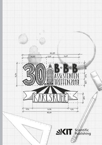 30. BBB-Assistententreffen in Karlsruhe - Fachkongress der wissenschaftlichen Mitarbeiter Bauwirtschaft | Baubetrieb | Bauverfahrenstechnik : 10. - 12. Juli 2019, Institut für Technologie und Management im Baubetrieb (TMB), Karlsruher Institut für Te