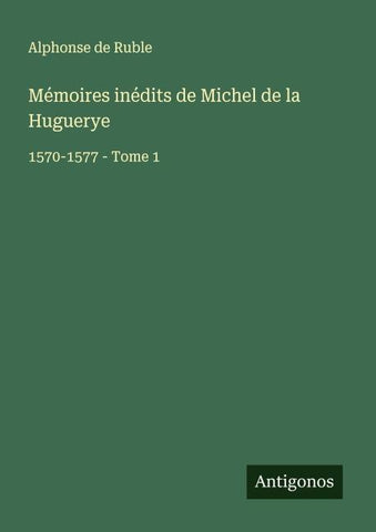 Mémoires inédits de Michel de la Huguerye