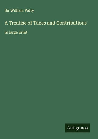 A Treatise of Taxes and Contributions