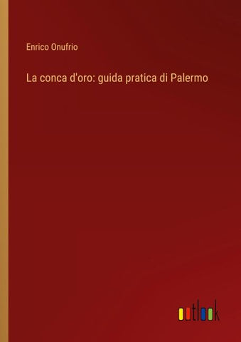 La conca d'oro: guida pratica di Palermo