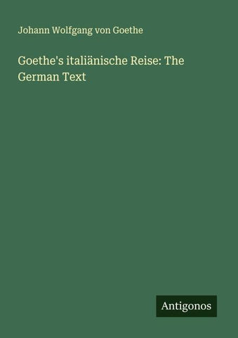 Goethe's italiänische Reise: The German Text