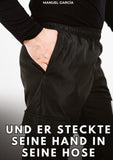 Und er steckte seine Hand in seine Hose