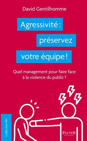 Agressivité : préservez votre équipe !