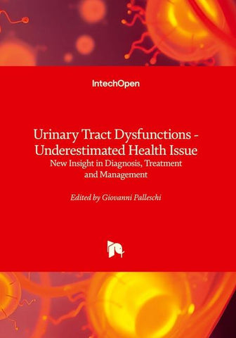 Urinary Tract Dysfunctions - Underestimated Health Issue - New Insight in Diagnosis, Treatment and Management