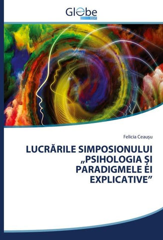 LUCR¿RILE SIMPOSIONULUI "PSIHOLOGIA ¿I PARADIGMELE EI EXPLICATIVE"