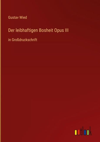 Der leibhaftigen Bosheit Opus III