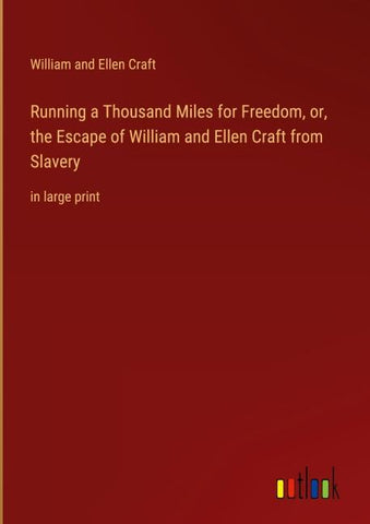 Running a Thousand Miles for Freedom, or, the Escape of William and Ellen Craft from Slavery