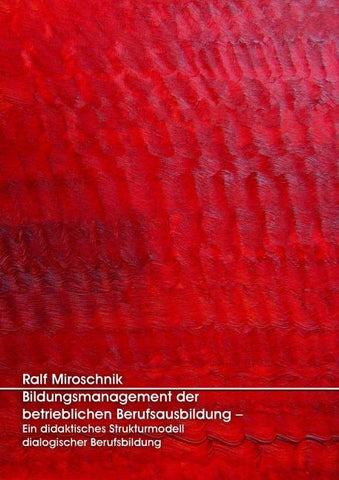 Bildungsmanagement der betrieblichen Berufsausbildung - Ein didaktisches Strukturmodell dialogischer Berufsbildung