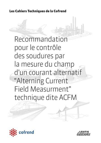 Recommandation pour le contrôle des soudures par la mesure du champ d'un courant alternatif, Alterning Current Field Measurment, technique dite ACFM