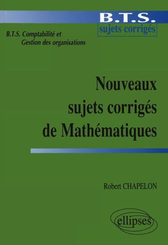Nouveaux sujets corrigés de Mathématiques - BTS de comptabilité et gestion des organisations