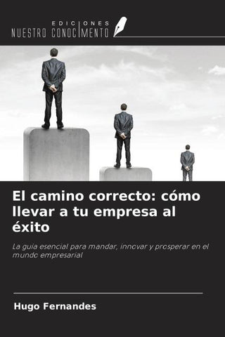 El camino correcto: cómo llevar a tu empresa al éxito