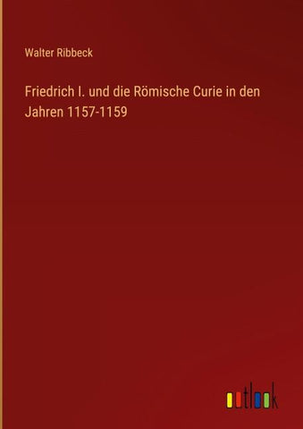 Friedrich I. und die Römische Curie in den Jahren 1157-1159