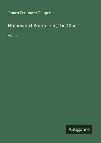 Homeward Bound. Or, the Chase