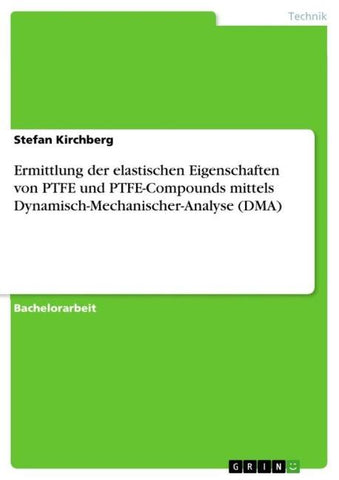 Ermittlung der elastischen Eigenschaften  von PTFE und PTFE-Compounds  mittels Dynamisch-Mechanischer-Analyse (DMA)
