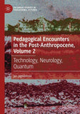 Pedagogical Encounters in the Post-Anthropocene, Volume 2