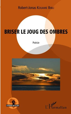 Briser le joug des ombres. Poésie