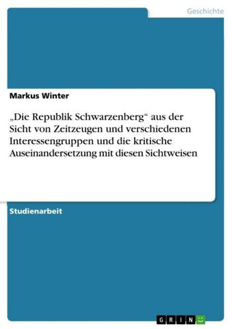 "Die Republik Schwarzenberg" aus der Sicht von Zeitzeugen und verschiedenen Interessengruppen und die kritische Auseinandersetzung mit diesen Sichtweisen