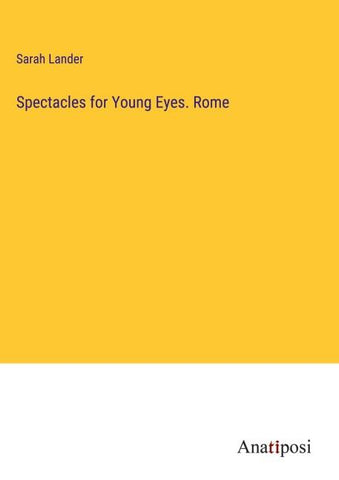 Spectacles for Young Eyes. Rome