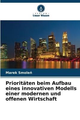 Prioritäten beim Aufbau eines innovativen Modells einer modernen und offenen Wirtschaft