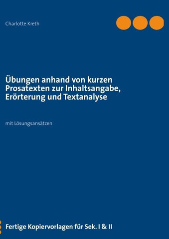 Übungen anhand von kurzen Prosatexten zur Inhaltsangabe, Erörterung und Textanalyse